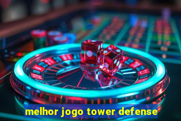 melhor jogo tower defense